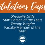 Congratualtions employees! Shaquille Little staff person of the year! Wendy Vaughn faculty member of the year!